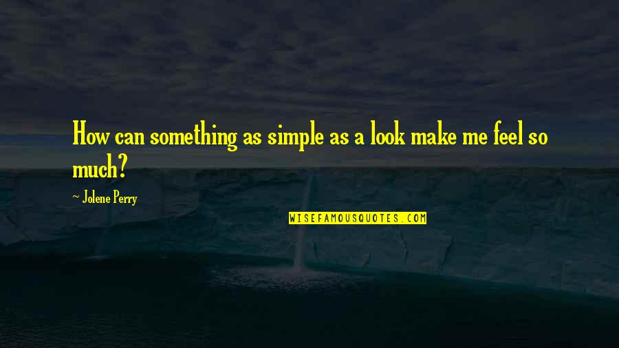 Simple And Sweet Quotes By Jolene Perry: How can something as simple as a look