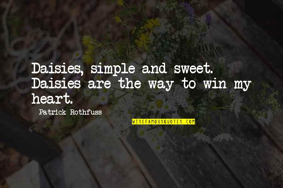 Simple And Sweet Quotes By Patrick Rothfuss: Daisies, simple and sweet. Daisies are the way