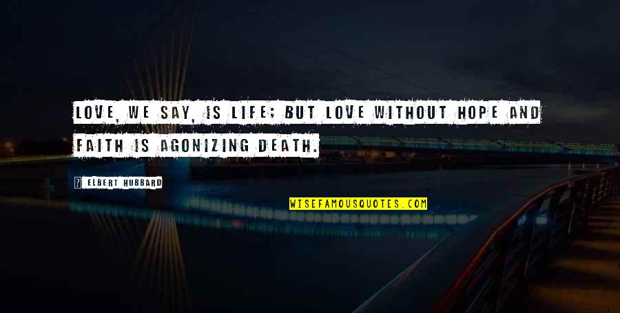 Simple And Sweet Valentine Quotes By Elbert Hubbard: Love, we say, is life; but love without