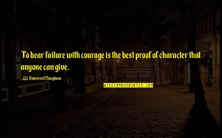Simple And Understandable Quotes By W. Somerset Maugham: To bear failure with courage is the best