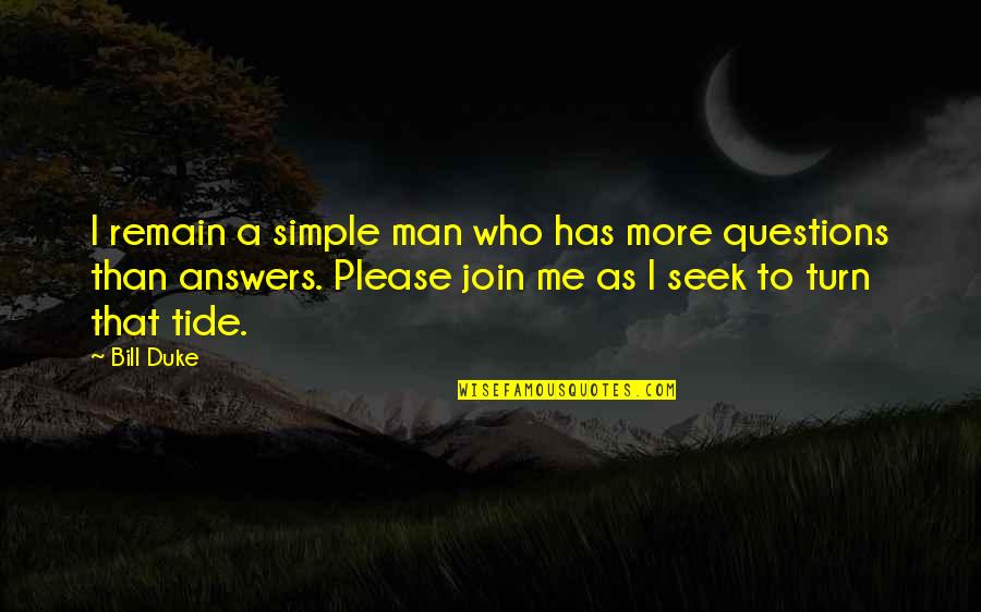 Simple Answers Quotes By Bill Duke: I remain a simple man who has more