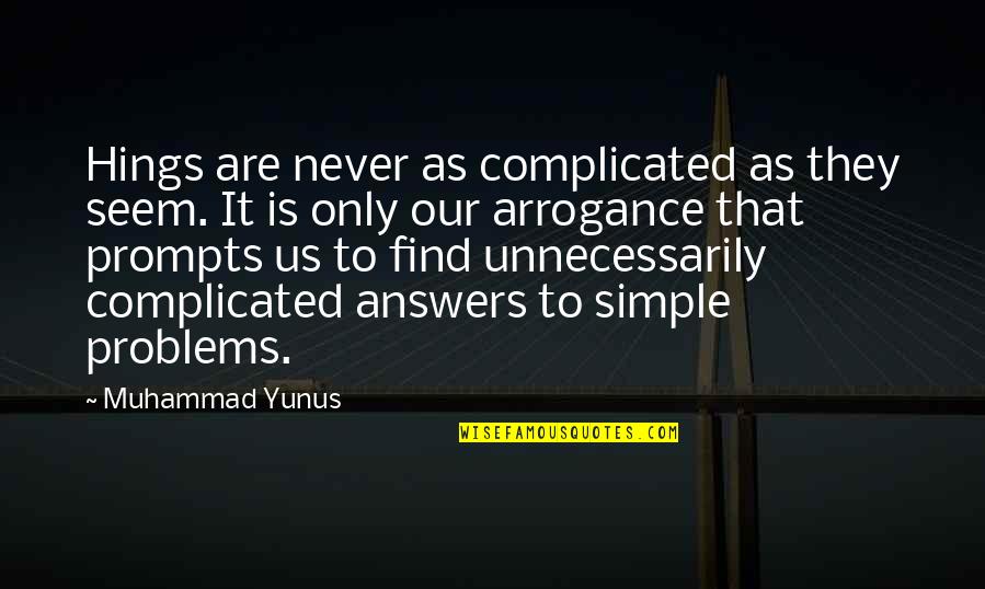 Simple Answers Quotes By Muhammad Yunus: Hings are never as complicated as they seem.