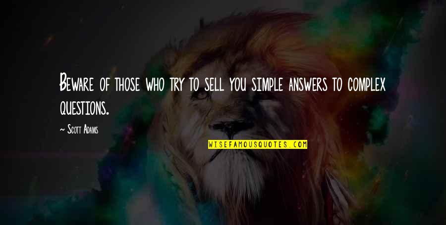 Simple Answers Quotes By Scott Adams: Beware of those who try to sell you