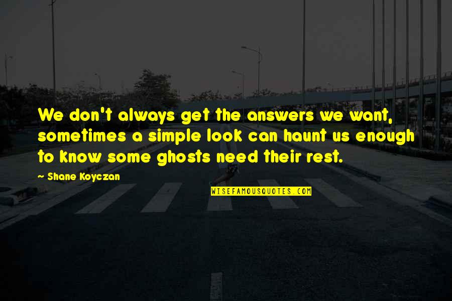 Simple Answers Quotes By Shane Koyczan: We don't always get the answers we want,