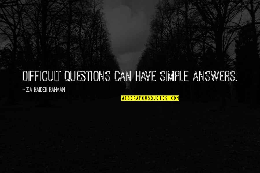 Simple Answers Quotes By Zia Haider Rahman: Difficult questions can have simple answers.