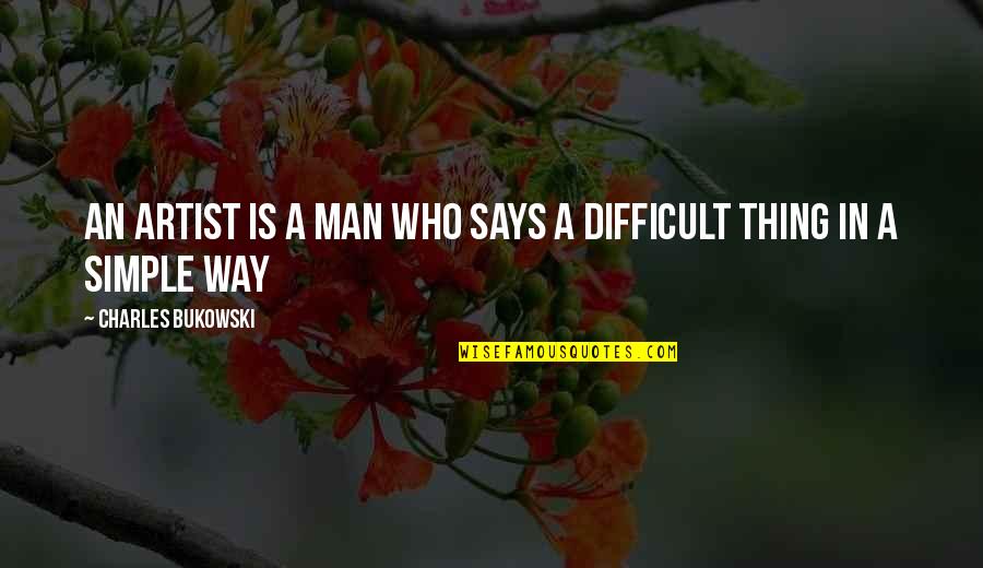 Simple Artist Quotes By Charles Bukowski: An artist is a man who says a Simple Artist Quotes By Charles Bukowski: An artist is a man who says a
