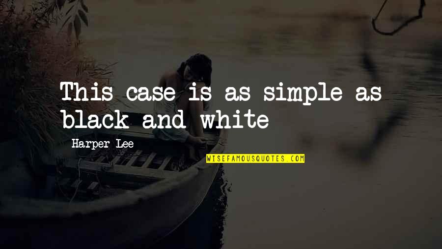 Simple As Black And White Quotes By Harper Lee: This case is as simple as black and