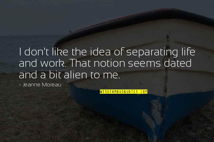 Simple Attire Quotes By Jeanne Moreau: I don't like the idea of separating life