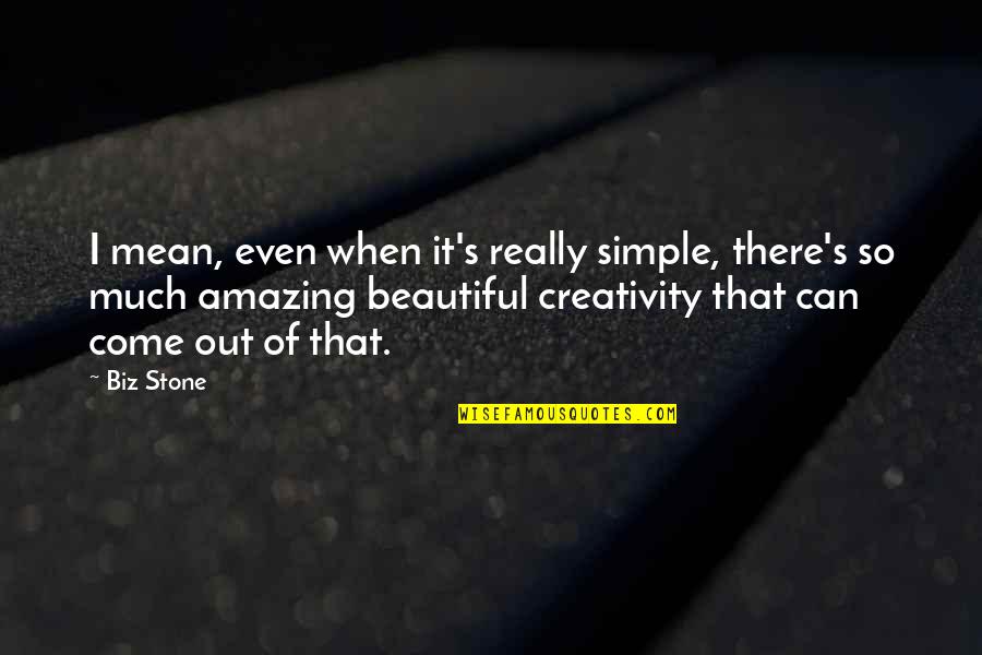 Simple Beautiful Quotes By Biz Stone: I mean, even when it's really simple, there's