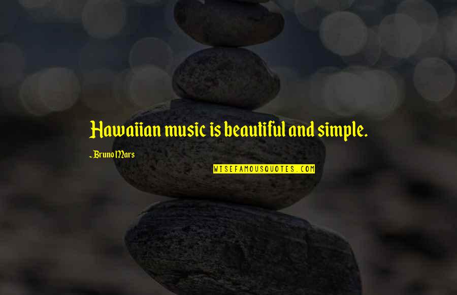 Simple Beautiful Quotes By Bruno Mars: Hawaiian music is beautiful and simple.