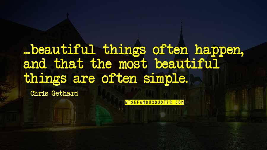Simple Beautiful Quotes By Chris Gethard: ...beautiful things often happen, and that the most