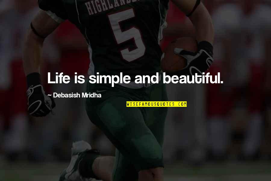 Simple Beautiful Quotes By Debasish Mridha: Life is simple and beautiful.