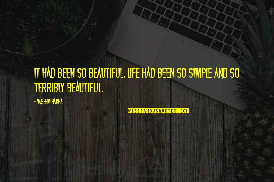 Simple Beautiful Quotes By Naseem Rakha: It had been so beautiful. Life had been