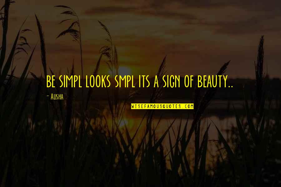 Simple Beauty Quotes By Alisha: be simpl looks smpl its a sign of
