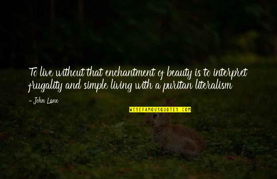 Simple Beauty Quotes By John Lane: To live without that enchantment of beauty is