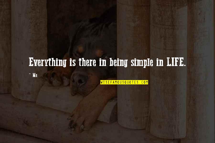 Simple Being Me Quotes By Me: Everything is there in being simple in LIFE.