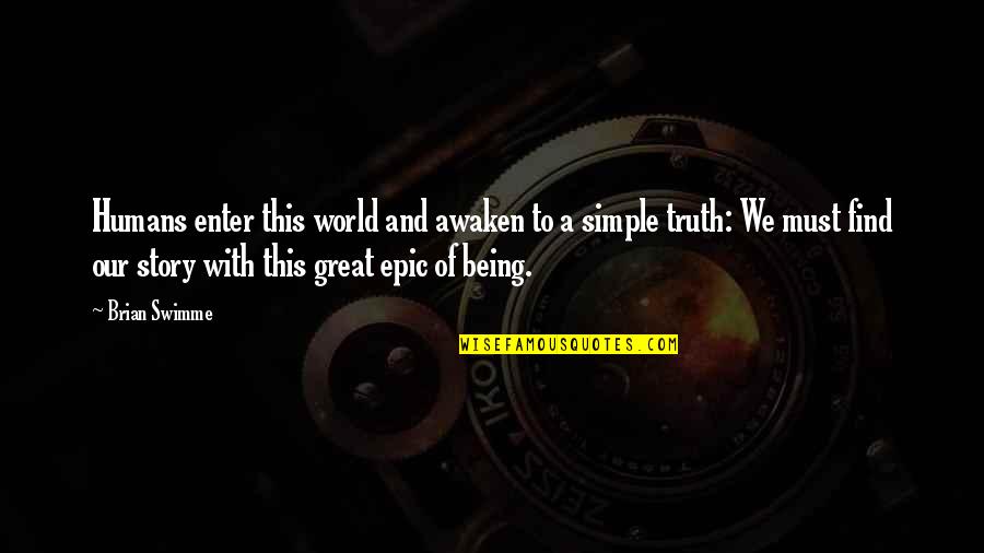 Simple Being Quotes By Brian Swimme: Humans enter this world and awaken to a