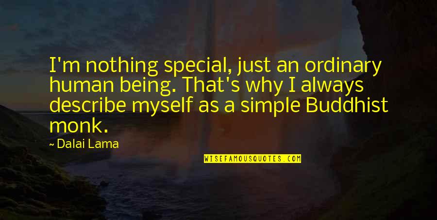Simple Being Quotes By Dalai Lama: I'm nothing special, just an ordinary human being.