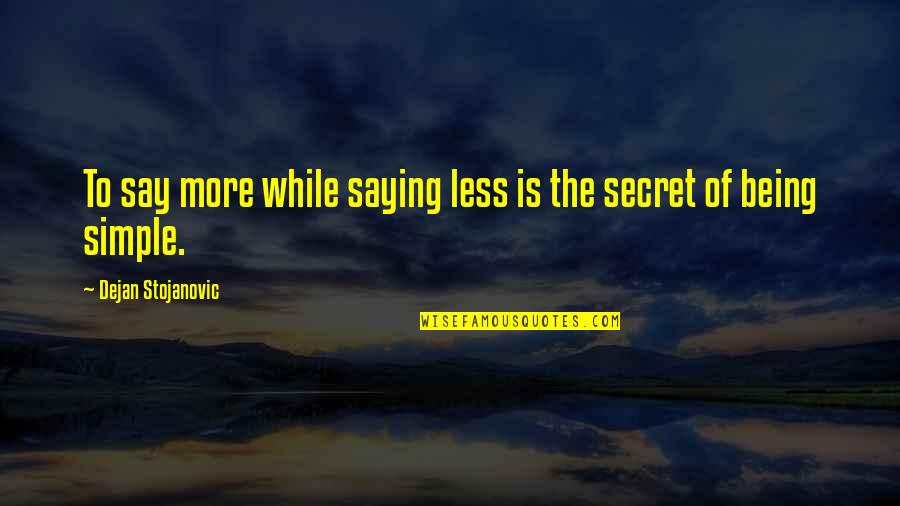 Simple Being Quotes By Dejan Stojanovic: To say more while saying less is the