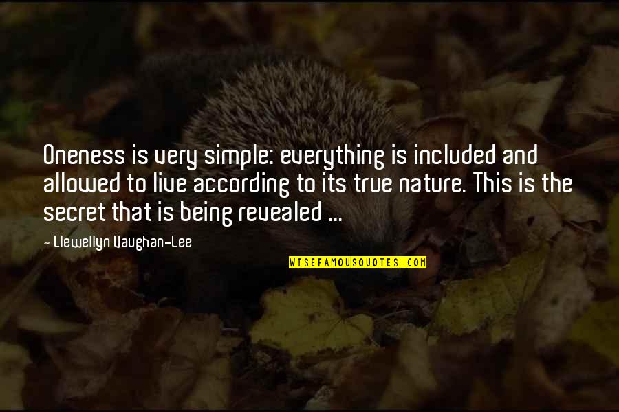 Simple Being Quotes By Llewellyn Vaughan-Lee: Oneness is very simple: everything is included and