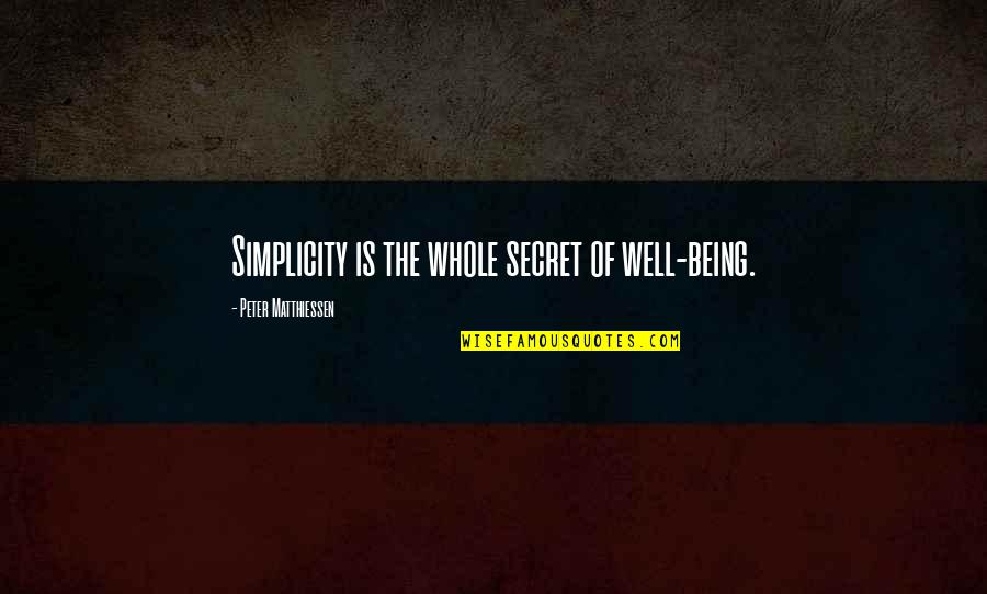 Simple Being Quotes By Peter Matthiessen: Simplicity is the whole secret of well-being.