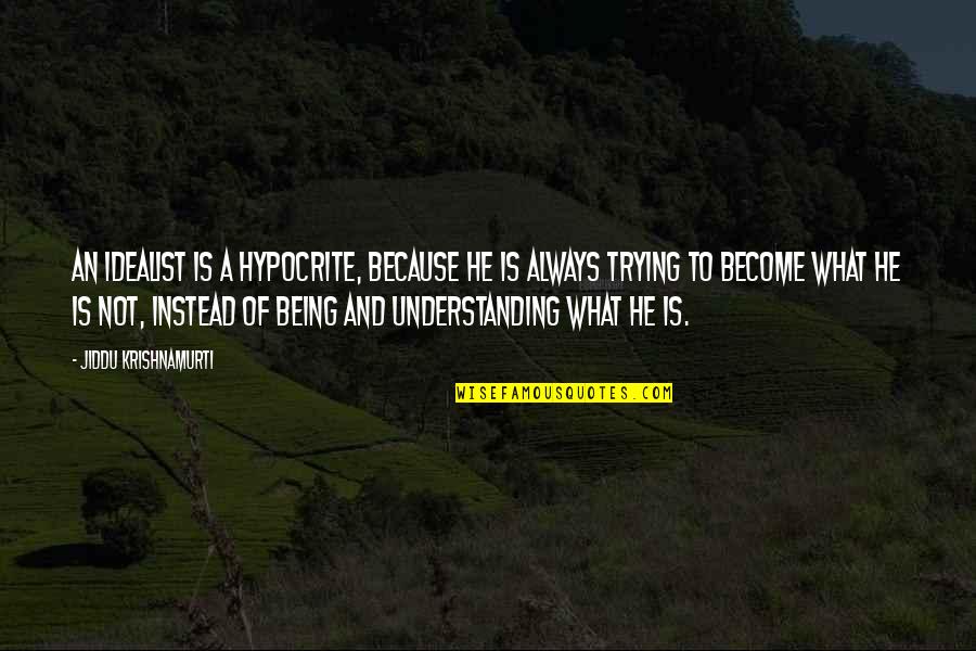Simple Birthday Dinner Quotes By Jiddu Krishnamurti: an idealist is a hypocrite, because he is