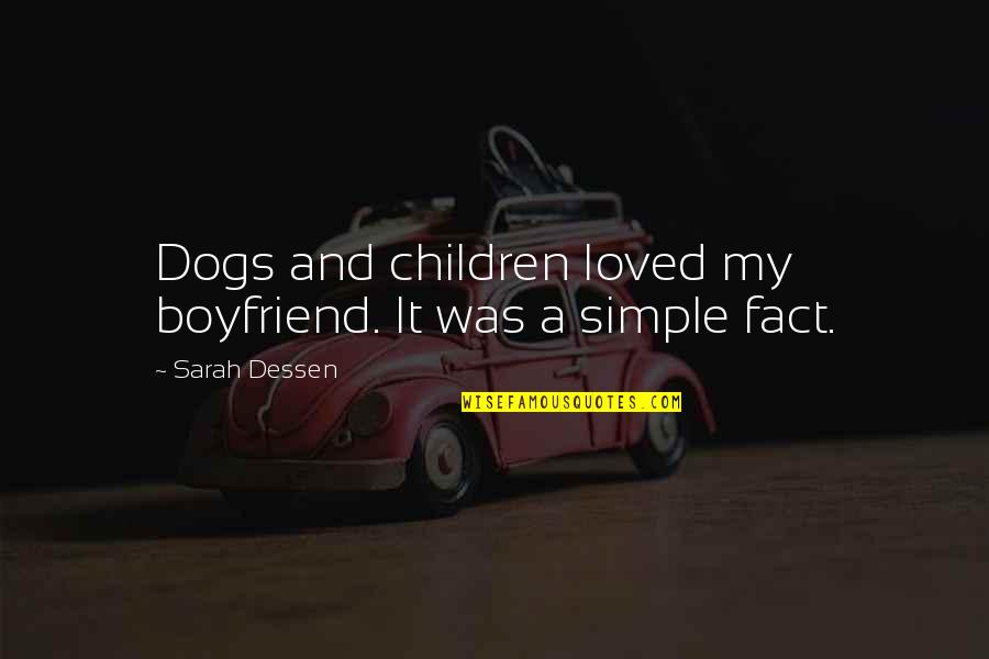 Simple Boyfriend Quotes By Sarah Dessen: Dogs and children loved my boyfriend. It was