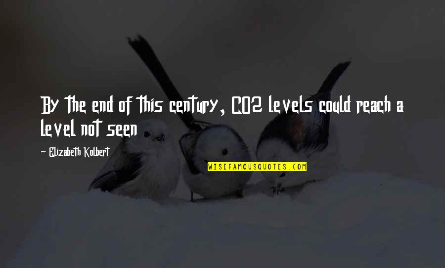 Simple But Beautiful Girl Quotes By Elizabeth Kolbert: By the end of this century, CO2 levels