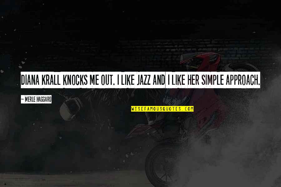 Simple But Best Quotes By Merle Haggard: Diana Krall knocks me out. I like jazz