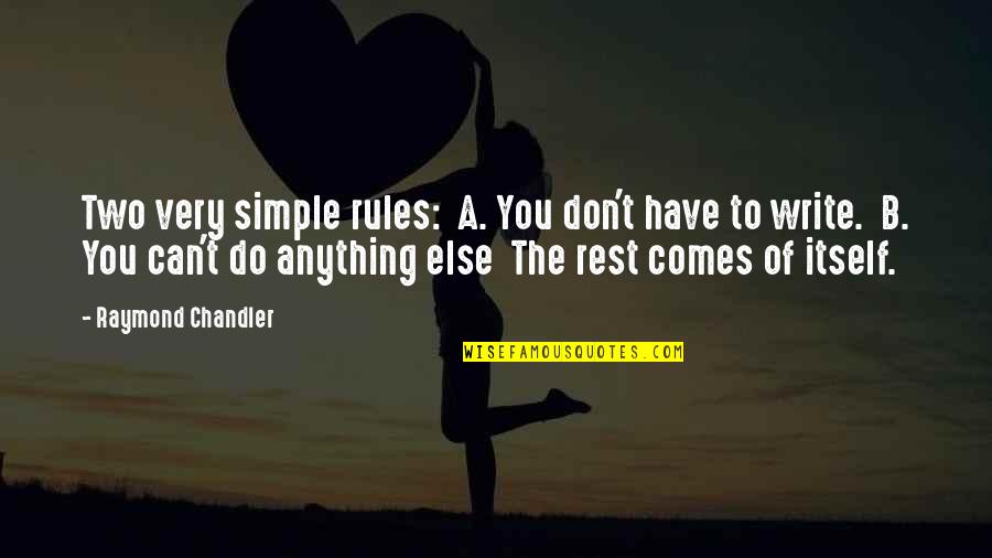Simple But Best Quotes By Raymond Chandler: Two very simple rules: A. You don't have Simple But Best Quotes By Raymond Chandler: Two very simple rules: A. You don't have