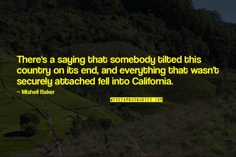 Simple But Deep Life Quotes By Mishell Baker: There's a saying that somebody tilted this country