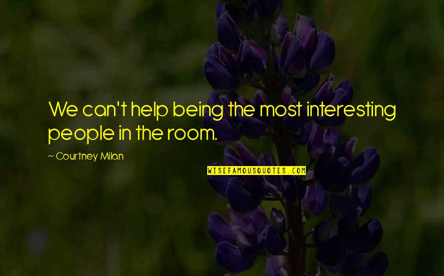 Simple But Effective Quotes By Courtney Milan: We can't help being the most interesting people
