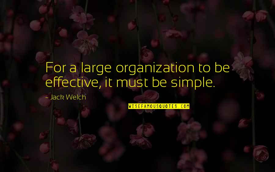 Simple But Effective Quotes By Jack Welch: For a large organization to be effective, it