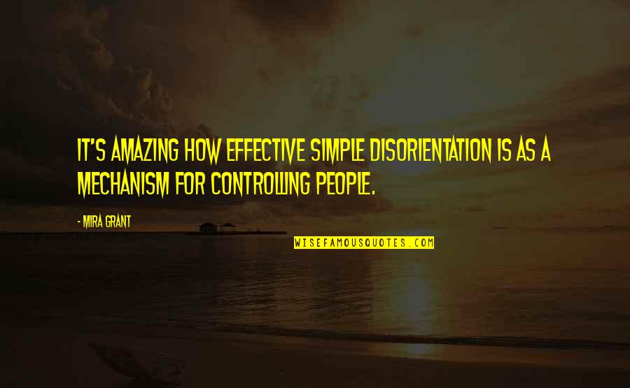 Simple But Effective Quotes By Mira Grant: It's amazing how effective simple disorientation is as