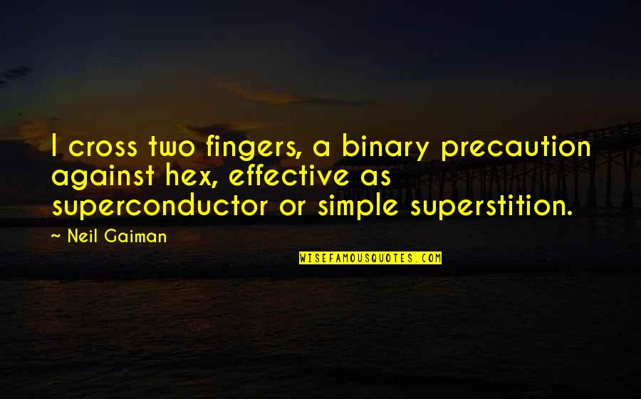 Simple But Effective Quotes By Neil Gaiman: I cross two fingers, a binary precaution against
