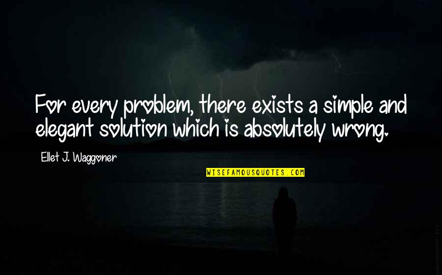 Simple But Elegant Quotes By Ellet J. Waggoner: For every problem, there exists a simple and