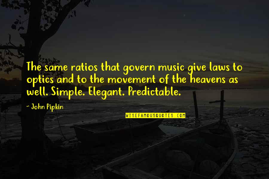 Simple But Elegant Quotes By John Pipkin: The same ratios that govern music give laws
