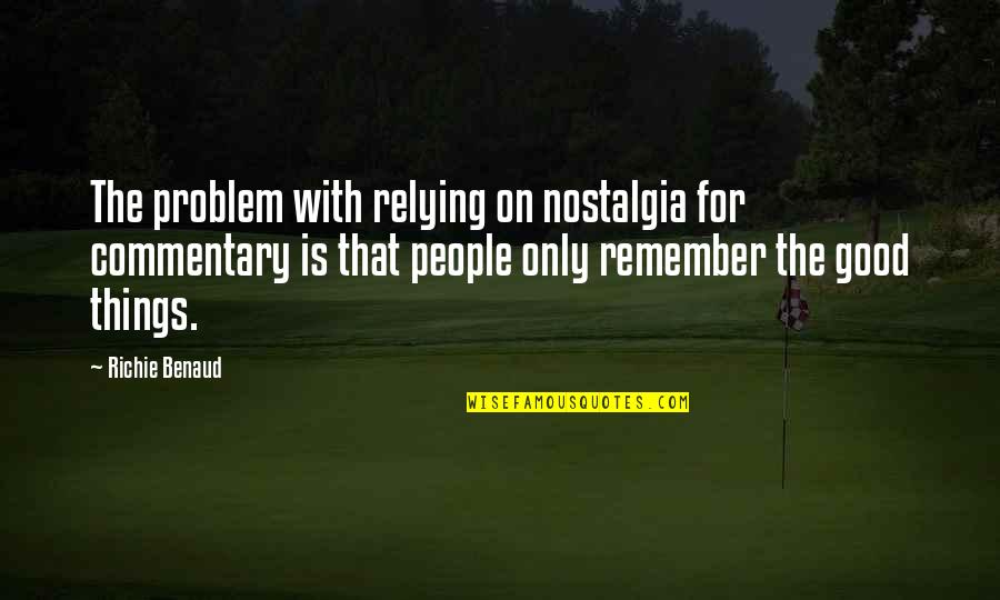 Simple But Elegant Quotes By Richie Benaud: The problem with relying on nostalgia for commentary