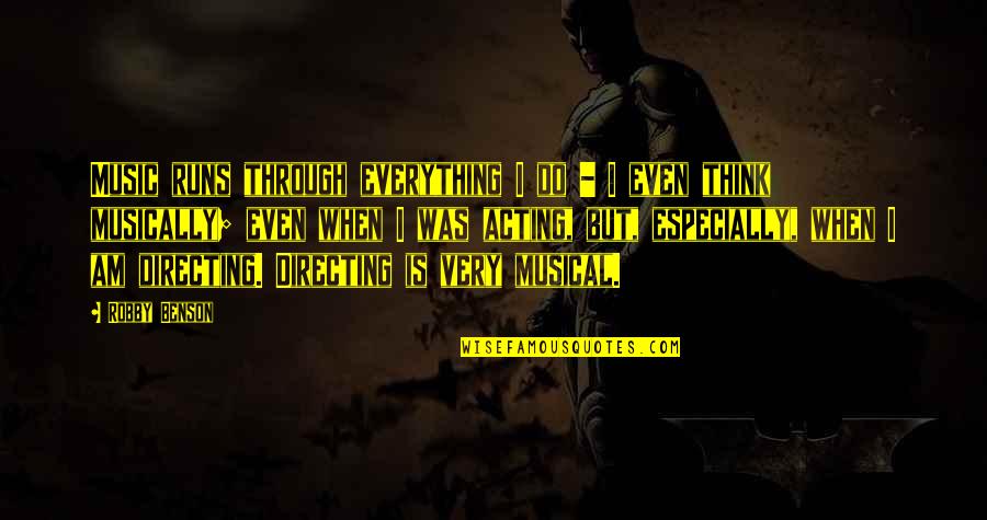 Simple But Elegant Quotes By Robby Benson: Music runs through everything I do - I