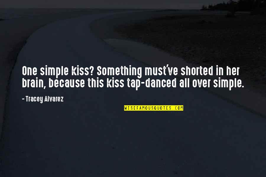 Simple But Funny Quotes By Tracey Alvarez: One simple kiss? Something must've shorted in her