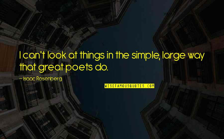 Simple But Great Quotes By Isaac Rosenberg: I can't look at things in the simple,