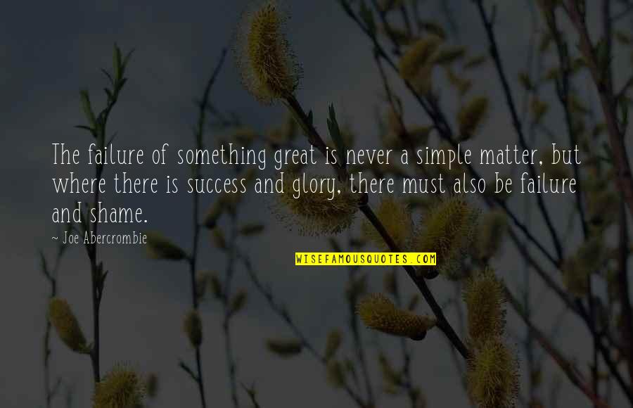 Simple But Great Quotes By Joe Abercrombie: The failure of something great is never a