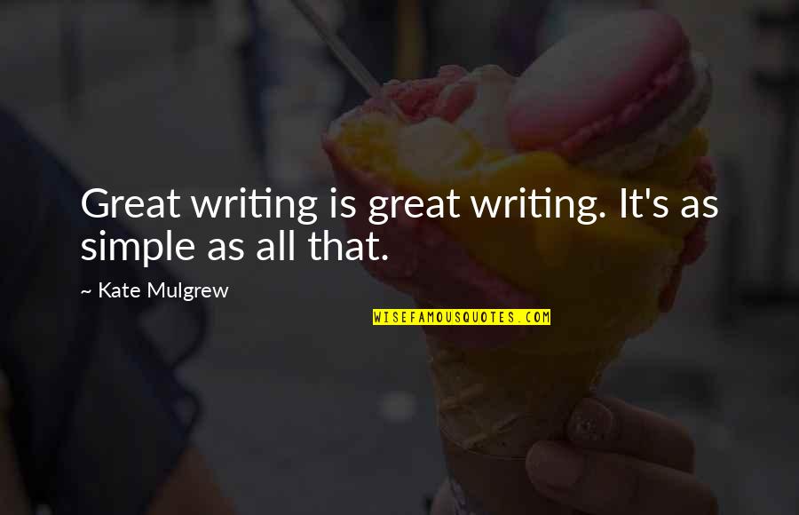 Simple But Great Quotes By Kate Mulgrew: Great writing is great writing. It's as simple