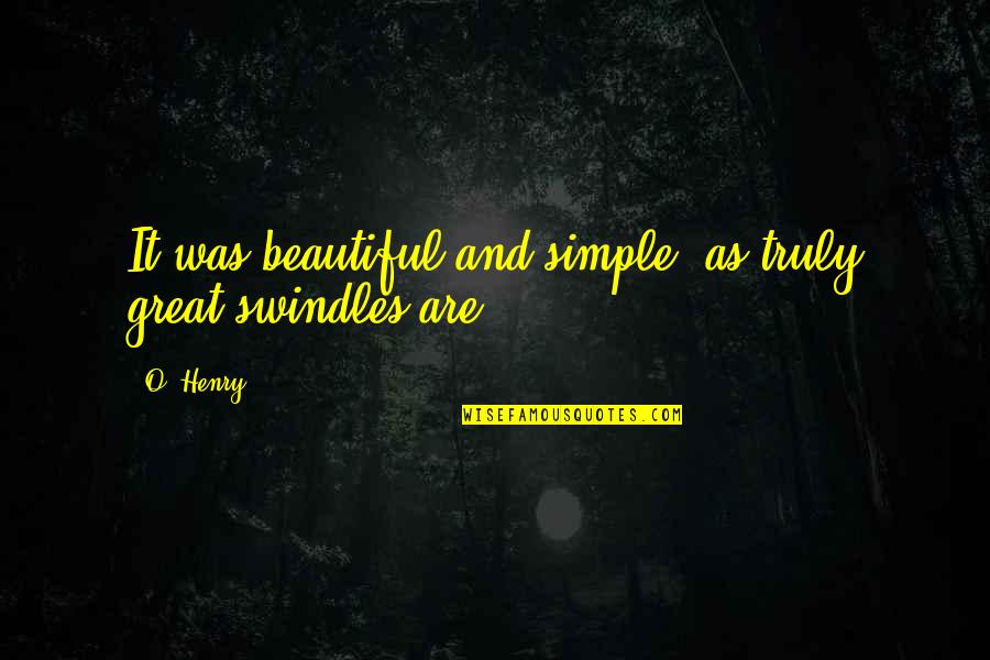 Simple But Great Quotes By O. Henry: It was beautiful and simple, as truly great
