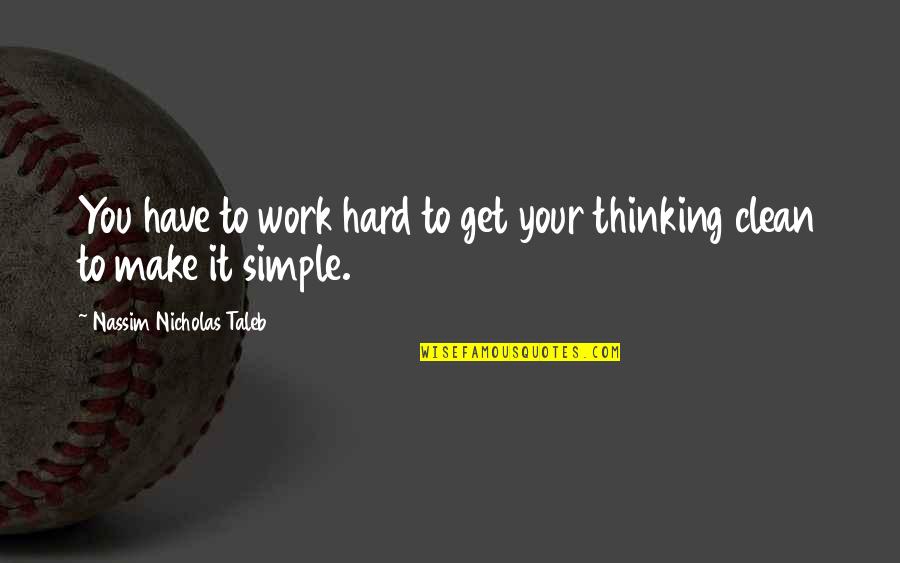 Simple But Hard Quotes By Nassim Nicholas Taleb: You have to work hard to get your