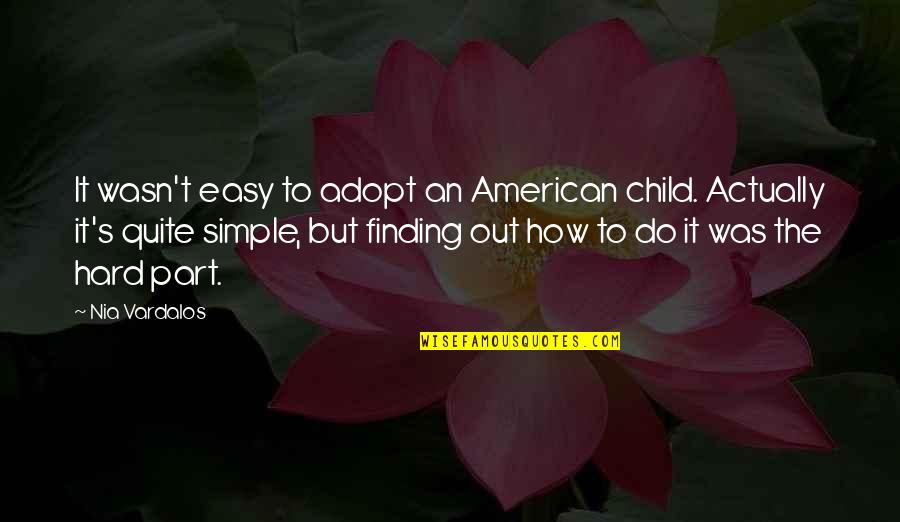 Simple But Hard Quotes By Nia Vardalos: It wasn't easy to adopt an American child.