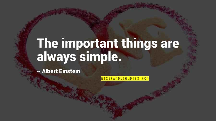 Simple But Important Quotes By Albert Einstein: The important things are always simple.