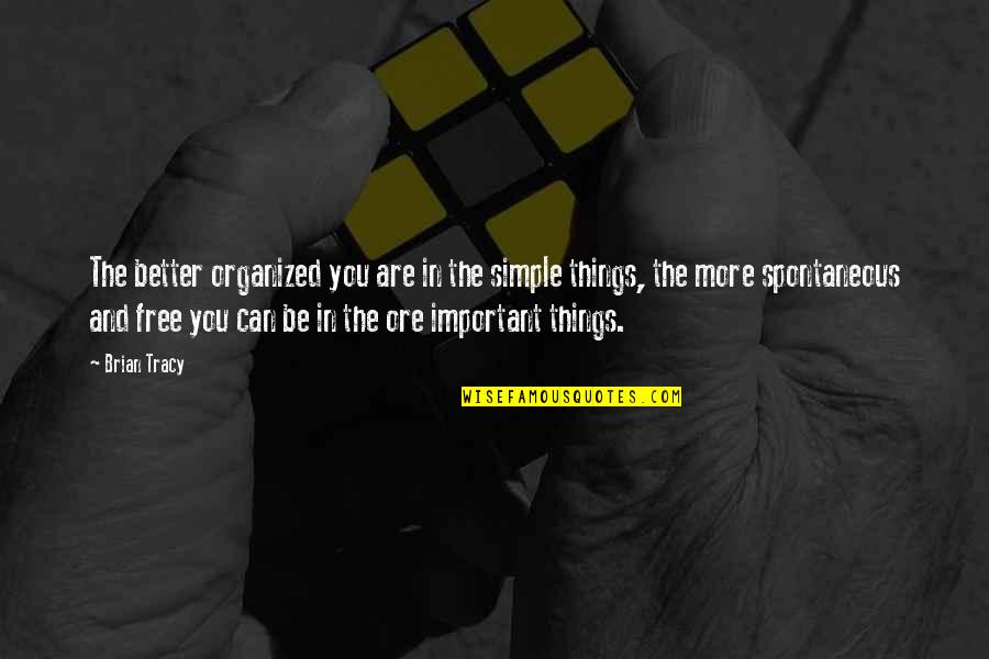 Simple But Important Quotes By Brian Tracy: The better organized you are in the simple