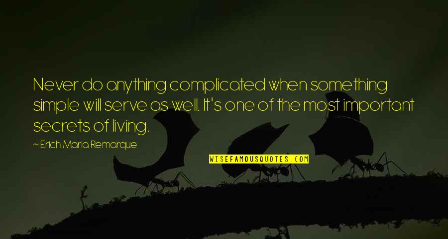 Simple But Important Quotes By Erich Maria Remarque: Never do anything complicated when something simple will