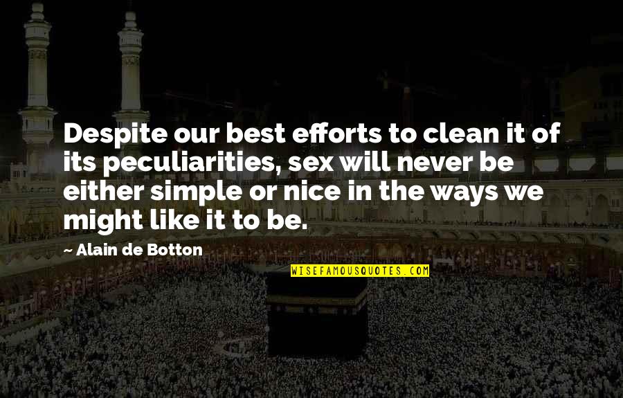 Simple But Nice Quotes By Alain De Botton: Despite our best efforts to clean it of